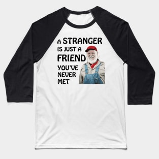 Uncle Jesse - A stranger is just a friend you've never met (Black Text) Baseball T-Shirt